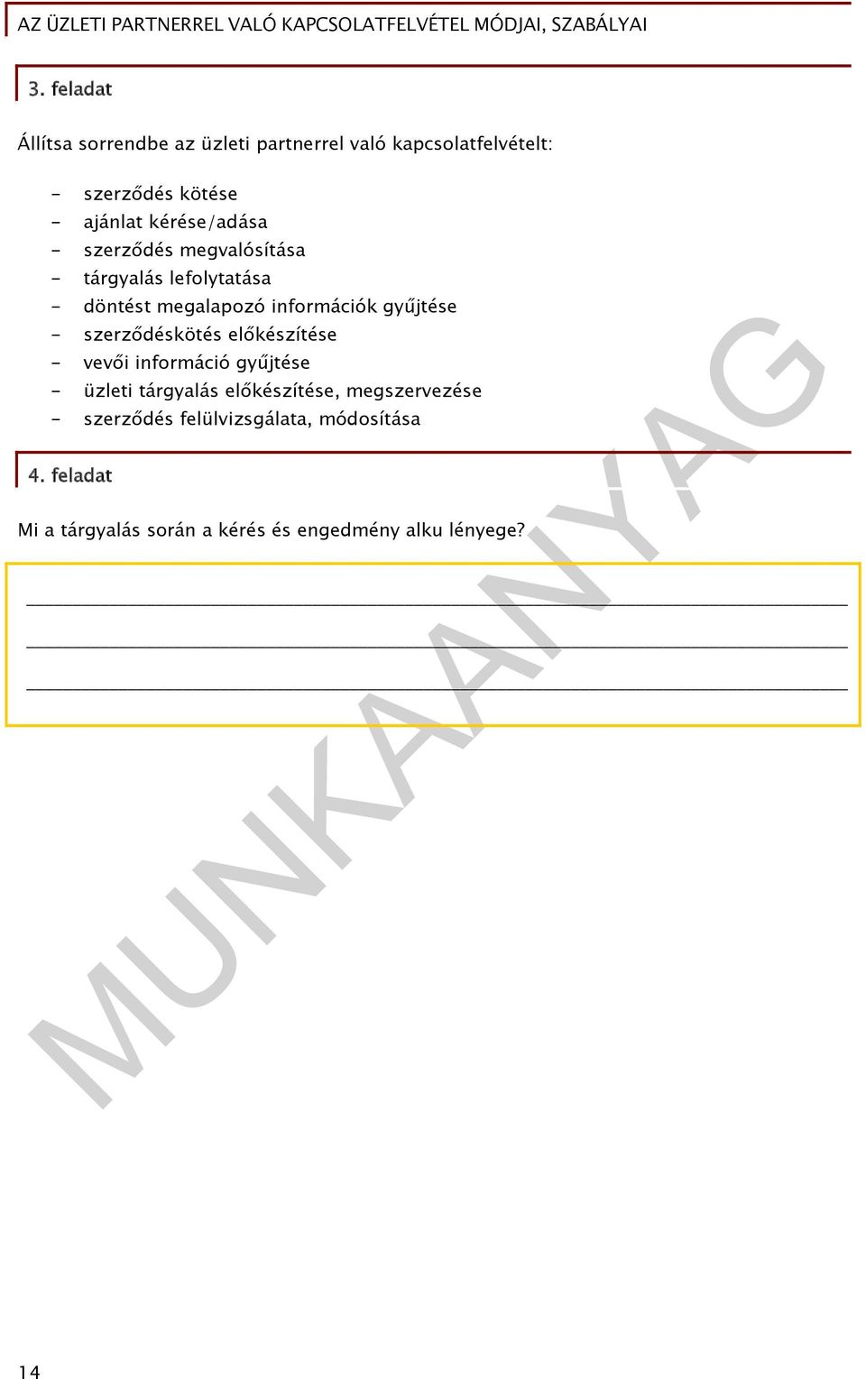 - szerződéskötés előkészítése - vevői információ gyűjtése - üzleti tárgyalás előkészítése, megszervezése