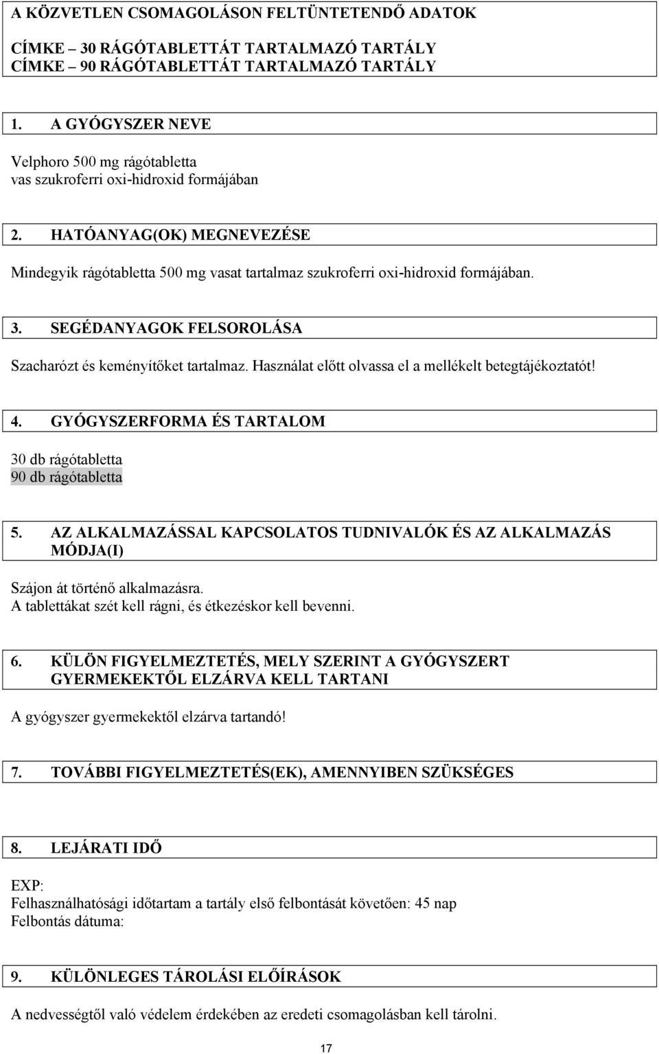 SEGÉDANYAGOK FELSOROLÁSA Szacharózt és keményítőket tartalmaz. Használat előtt olvassa el a mellékelt betegtájékoztatót! 4. GYÓGYSZERFORMA ÉS TARTALOM 30 db rágótabletta 90 db rágótabletta 5.