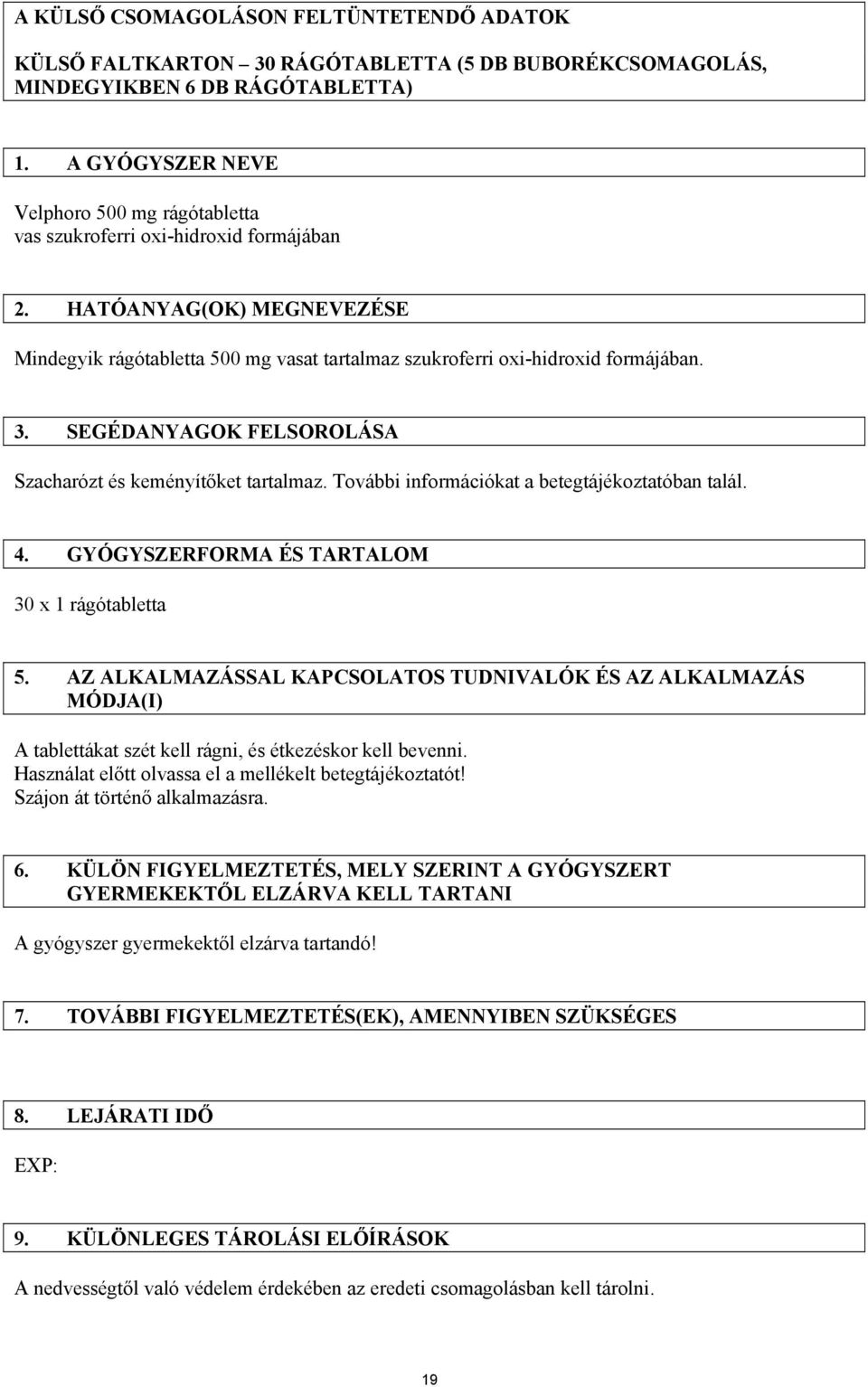 SEGÉDANYAGOK FELSOROLÁSA Szacharózt és keményítőket tartalmaz. További információkat a betegtájékoztatóban talál. 4. GYÓGYSZERFORMA ÉS TARTALOM 30 x 1 rágótabletta 5.