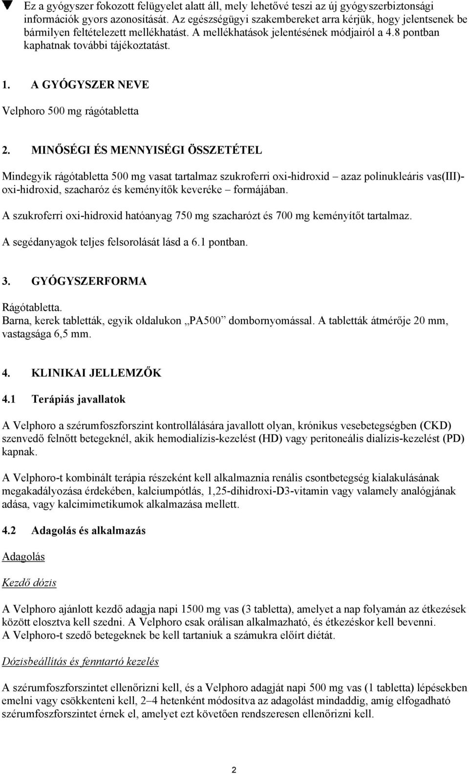 A GYÓGYSZER NEVE Velphoro 500 mg rágótabletta 2.