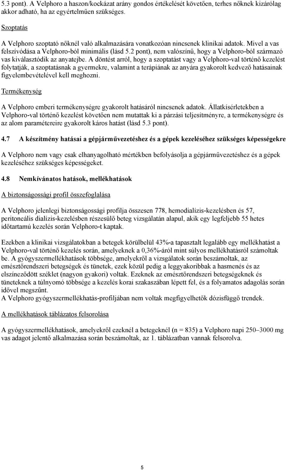 2 pont), nem valószínű, hogy a Velphoro-ból származó vas kiválasztódik az anyatejbe.