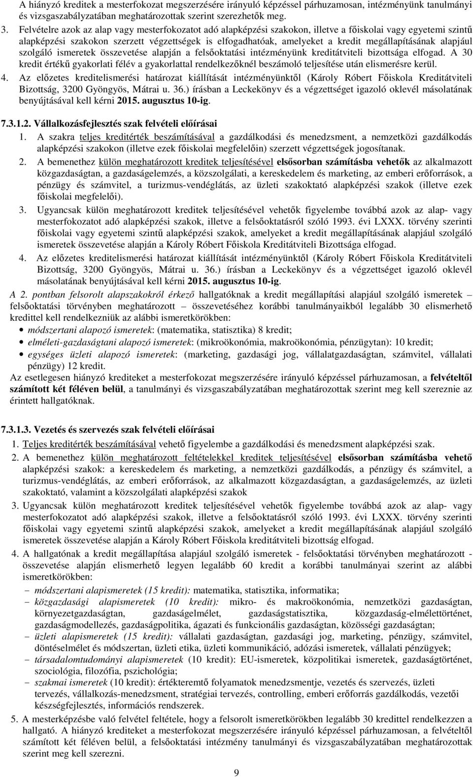 megállapításának alapjául szolgáló ismeretek összevetése alapján a felsőoktatási intézményünk kreditátviteli bizottsága elfogad.