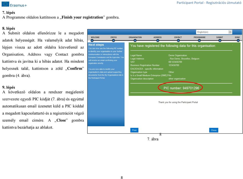 Ha mindent helyesnek talál, kattintson a zöld Confirm gombra (4. ábra). 9. lépés A következő oldalon a rendszer megjeleníti szervezete egyedi PIC kódját (7.