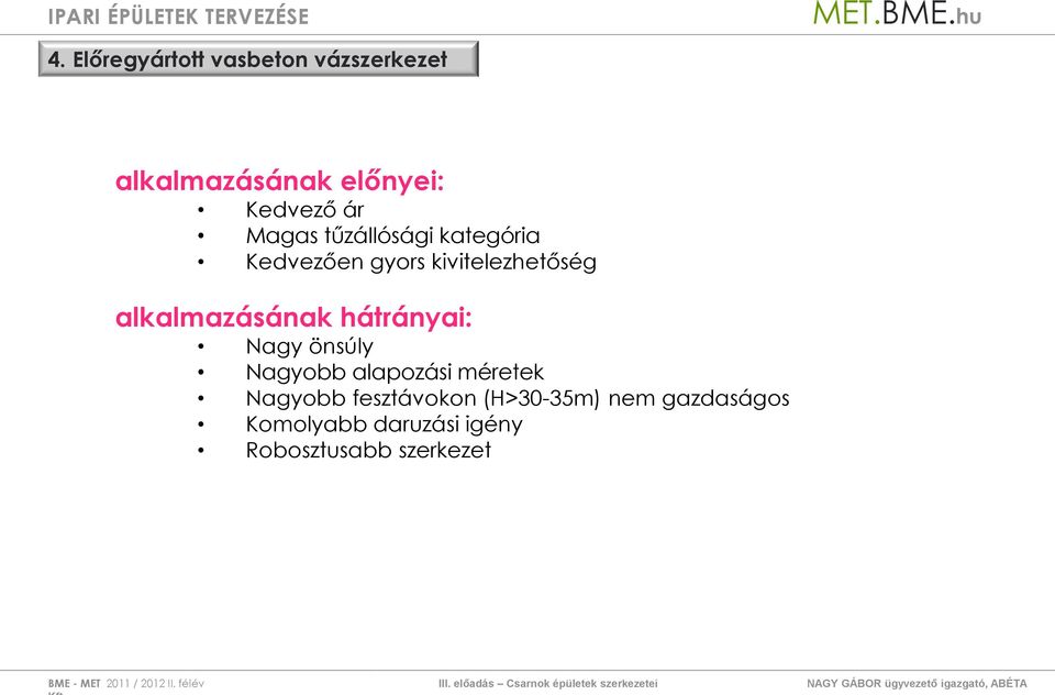 Nagy önsúly Nagyobb alapozási méretek Nagyobb fesztávokon (H>30-35m) nem