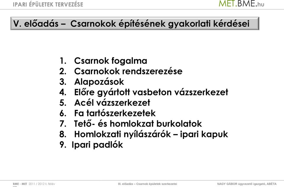 Acél vázszerkezet 6. Fa tartószerkezetek 7. Tető- és homlokzat burkolatok 8.