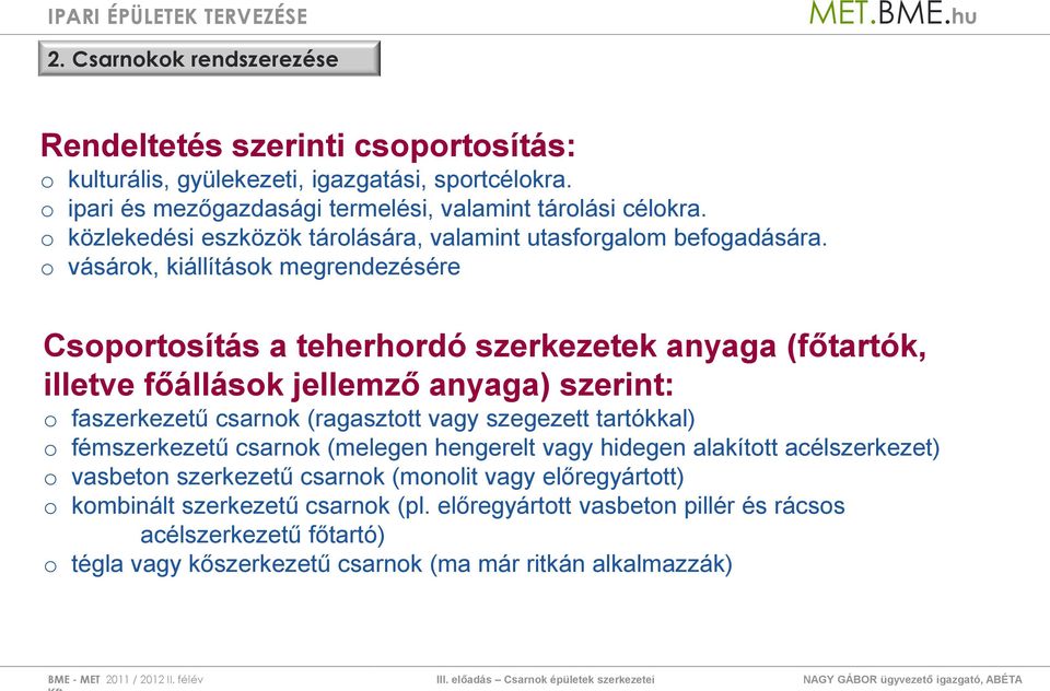 o vásárok, kiállítások megrendezésére Csoportosítás a teherhordó szerkezetek anyaga (főtartók, illetve főállások jellemző anyaga) szerint: o faszerkezetű csarnok (ragasztott vagy szegezett tartókkal)