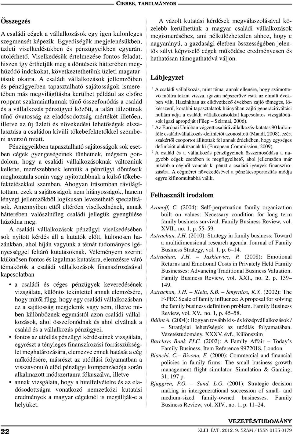 A családi vállalkozások jellemzőiben és pénzügyeiben tapasztalható sajátosságok ismeretében más megvilágításba kerülhet például az elsőre roppant szakmaiatlannak tűnő összefonódás a család és a