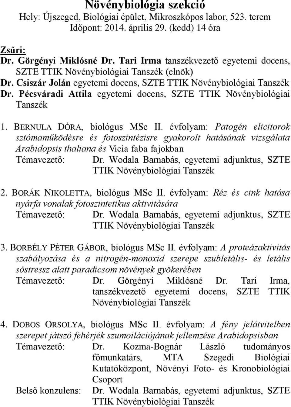 Pécsváradi Attila egyetemi docens, SZTE TTIK Növénybiológiai Tanszék 1. BERNULA DÓRA, biológus MSc II.