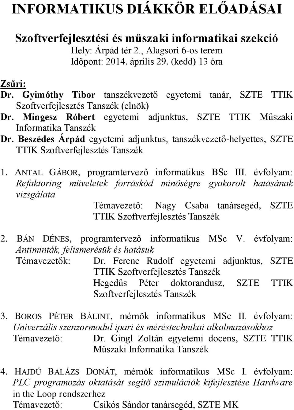 Beszédes Árpád egyetemi adjunktus, tanszékvezető-helyettes, SZTE TTIK Szoftverfejlesztés Tanszék 1. ANTAL GÁBOR, programtervező informatikus BSc III.