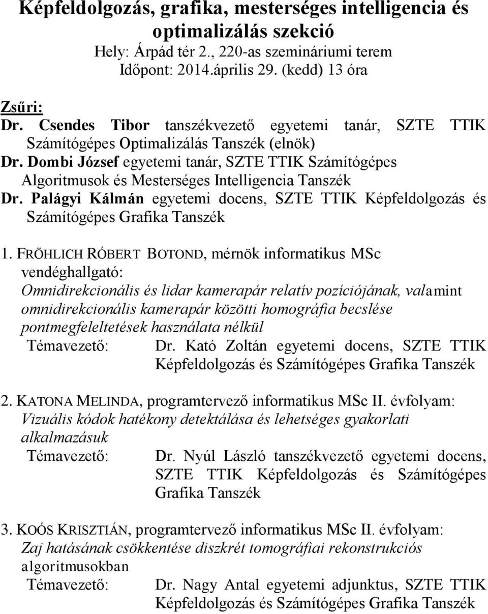 Dombi József egyetemi tanár, SZTE TTIK Számítógépes Algoritmusok és Mesterséges Intelligencia Tanszék Dr. Palágyi Kálmán egyetemi docens, SZTE TTIK Képfeldolgozás és Számítógépes Grafika Tanszék 1.