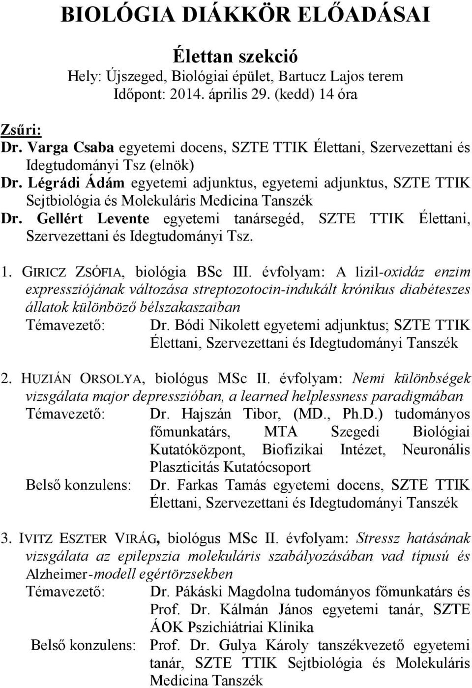 Légrádi Ádám egyetemi adjunktus, egyetemi adjunktus, SZTE TTIK Sejtbiológia és Molekuláris Medicina Tanszék Dr.