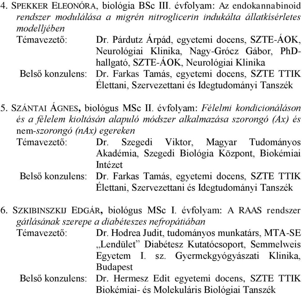 Farkas Tamás, egyetemi docens, SZTE TTIK Élettani, Szervezettani és Idegtudományi Tanszék 5. SZÁNTAI ÁGNES, biológus MSc II.