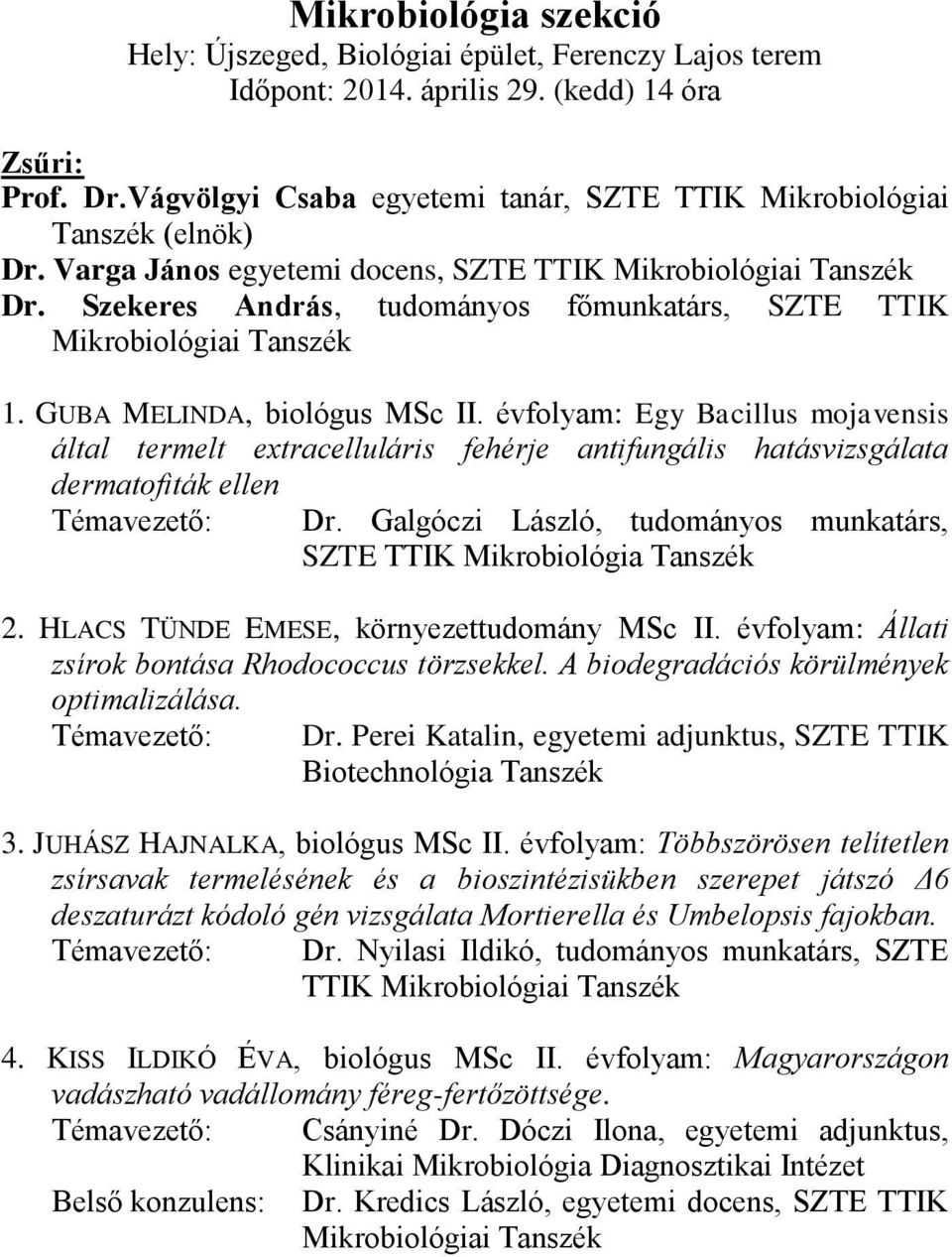 Szekeres András, tudományos főmunkatárs, SZTE TTIK Mikrobiológiai Tanszék 1. GUBA MELINDA, biológus MSc II.
