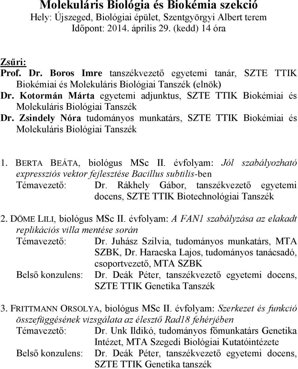 Zsindely Nóra tudományos munkatárs, SZTE TTIK Biokémiai és Molekuláris Biológiai Tanszék 1. BERTA BEÁTA, biológus MSc II.