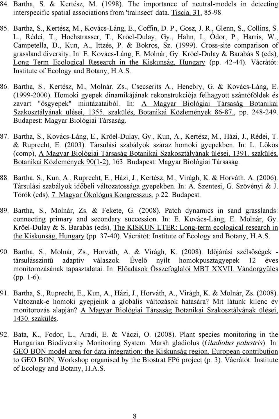 & Bokros, Sz. (1999). Cross-site comparison of grassland diversity. In: E. Kovács-Láng, E. Molnár, Gy. Kröel-Dulay & Barabás S (eds), Long Term Ecological Research in the Kiskunság, Hungary (pp.