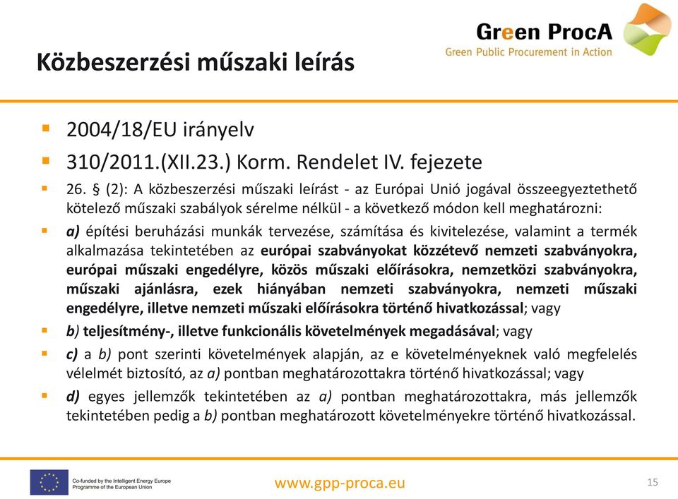 tervezése, számítása és kivitelezése, valamint a termék alkalmazása tekintetében az európai szabványokat közzétevő nemzeti szabványokra, európai műszaki engedélyre, közös műszaki előírásokra,