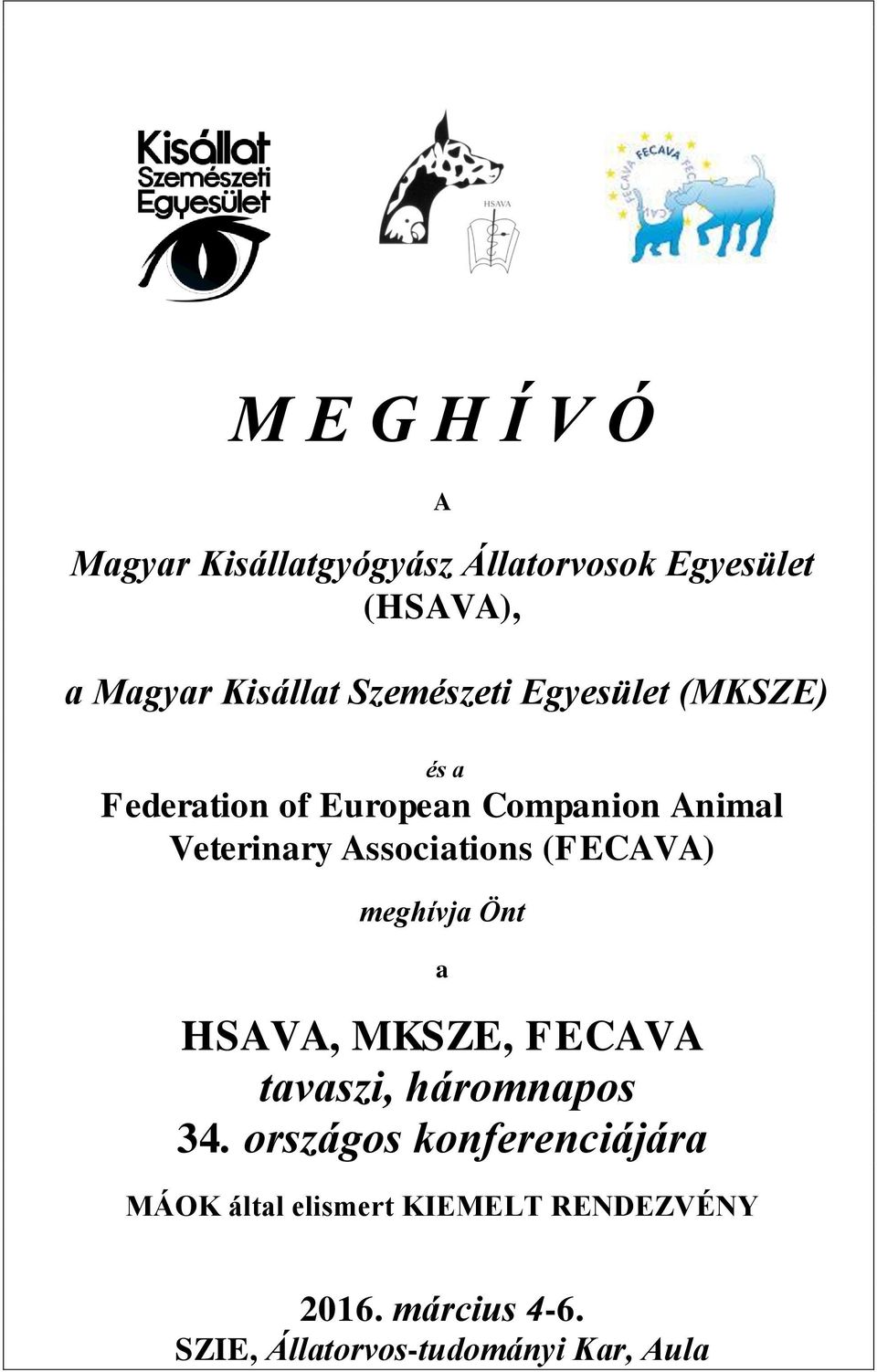 Associations (FECAVA) meghívja Önt a HSAVA, MKSZE, FECAVA tavaszi, háromnapos 34.