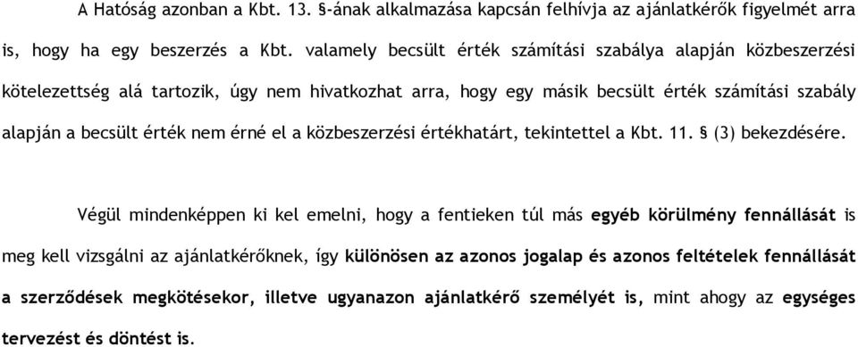 becsült érték nem érné el a közbeszerzési értékhatárt, tekintettel a Kbt. 11. (3) bekezdésére.