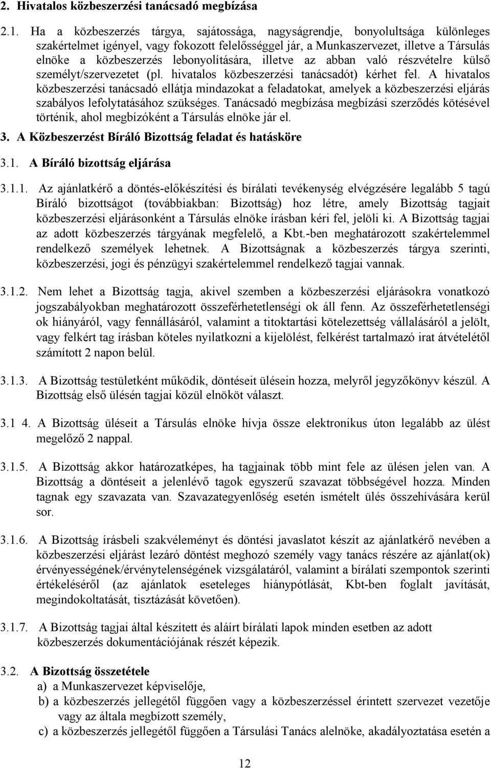 lebonyolítására, illetve az abban való részvételre külső személyt/szervezetet (pl. hivatalos közbeszerzési tanácsadót) kérhet fel.