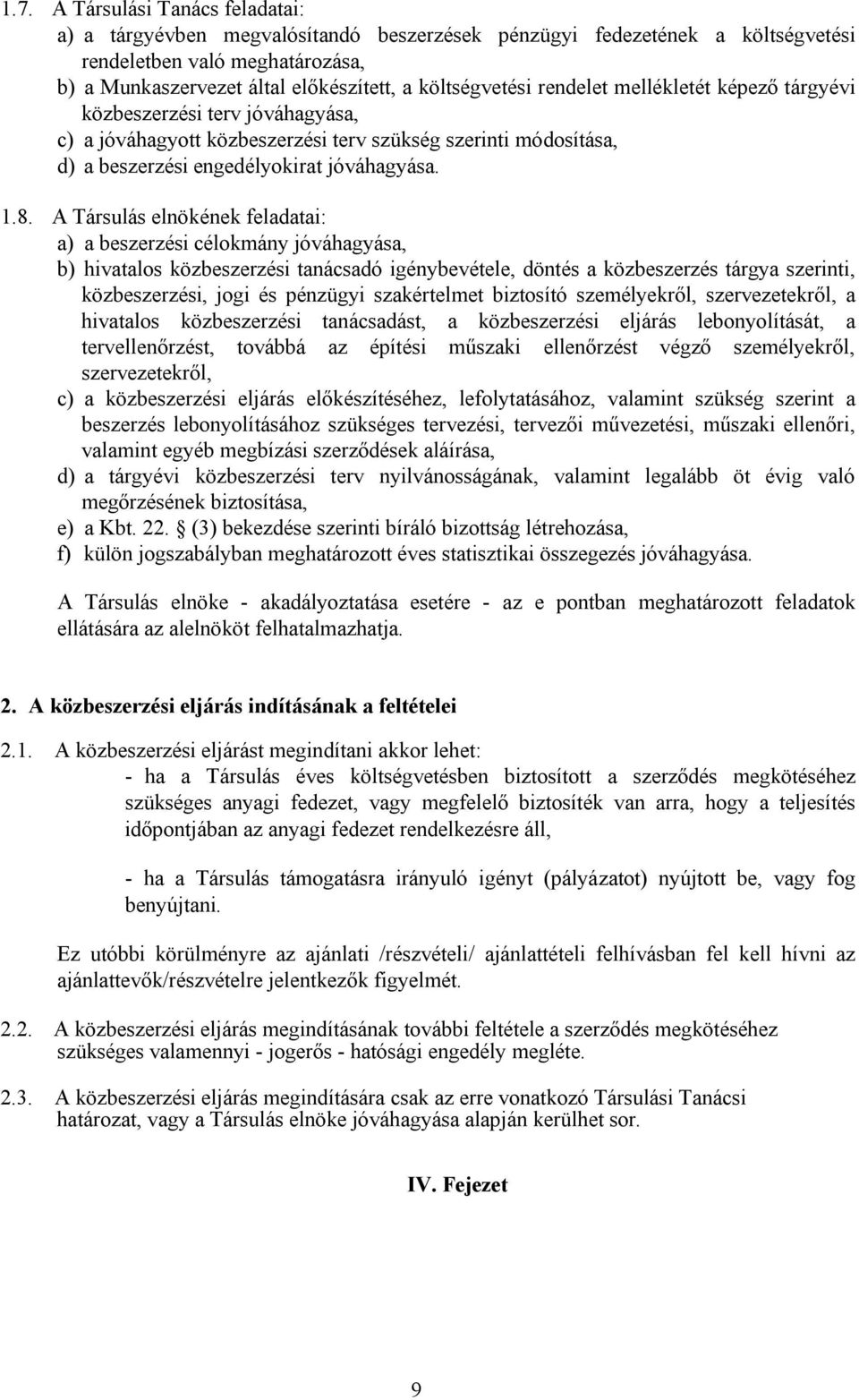 A Társulás elnökének feladatai: a) a beszerzési célokmány jóváhagyása, b) hivatalos közbeszerzési tanácsadó igénybevétele, döntés a közbeszerzés tárgya szerinti, közbeszerzési, jogi és pénzügyi