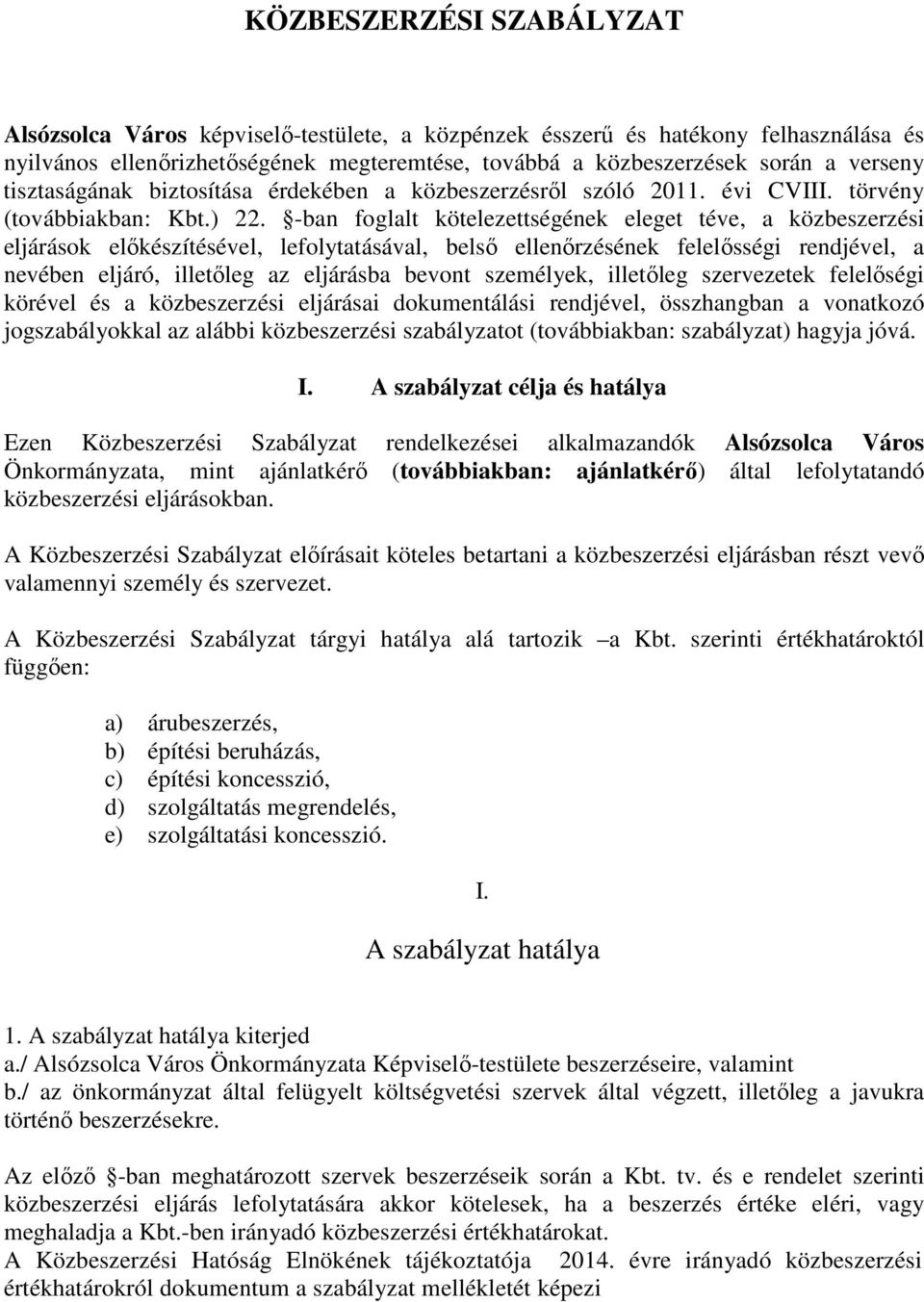 -ban foglalt kötelezettségének eleget téve, a közbeszerzési eljárások előkészítésével, lefolytatásával, belső ellenőrzésének felelősségi rendjével, a nevében eljáró, illetőleg az eljárásba bevont