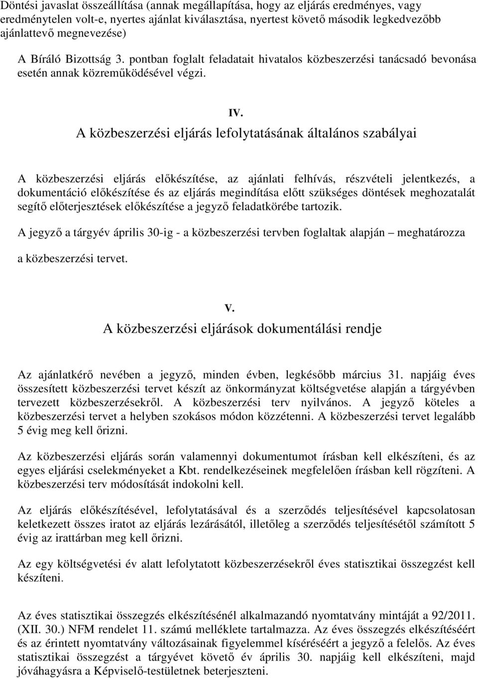 A közbeszerzési eljárás lefolytatásának általános szabályai A közbeszerzési eljárás előkészítése, az ajánlati felhívás, részvételi jelentkezés, a dokumentáció előkészítése és az eljárás megindítása