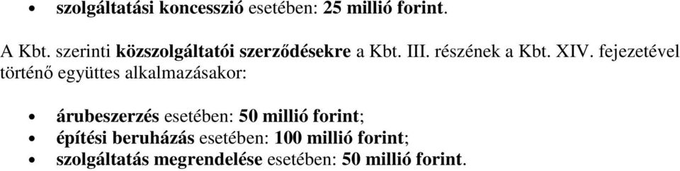 fejezetével történő együttes alkalmazásakor: árubeszerzés esetében: 50 millió