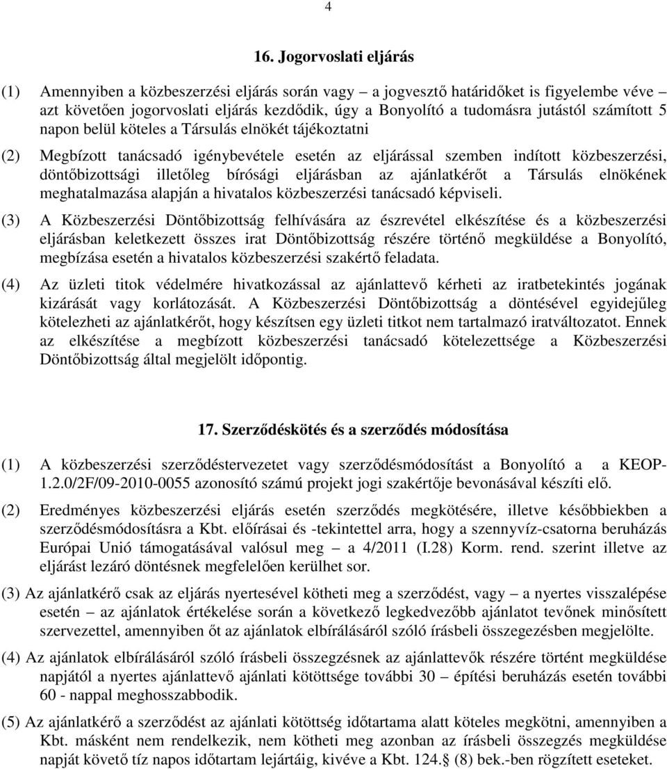 eljárásban az ajánlatkérıt a Társulás elnökének meghatalmazása alapján a hivatalos közbeszerzési tanácsadó képviseli.