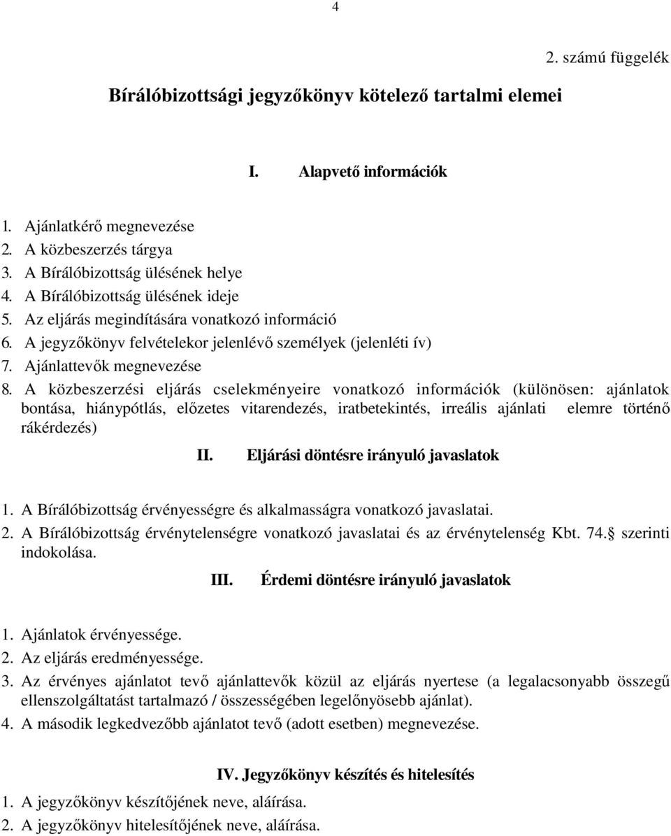 A közbeszerzési eljárás cselekményeire vonatkozó információk (különösen: ajánlatok bontása, hiánypótlás, elızetes vitarendezés, iratbetekintés, irreális ajánlati elemre történı rákérdezés) II.