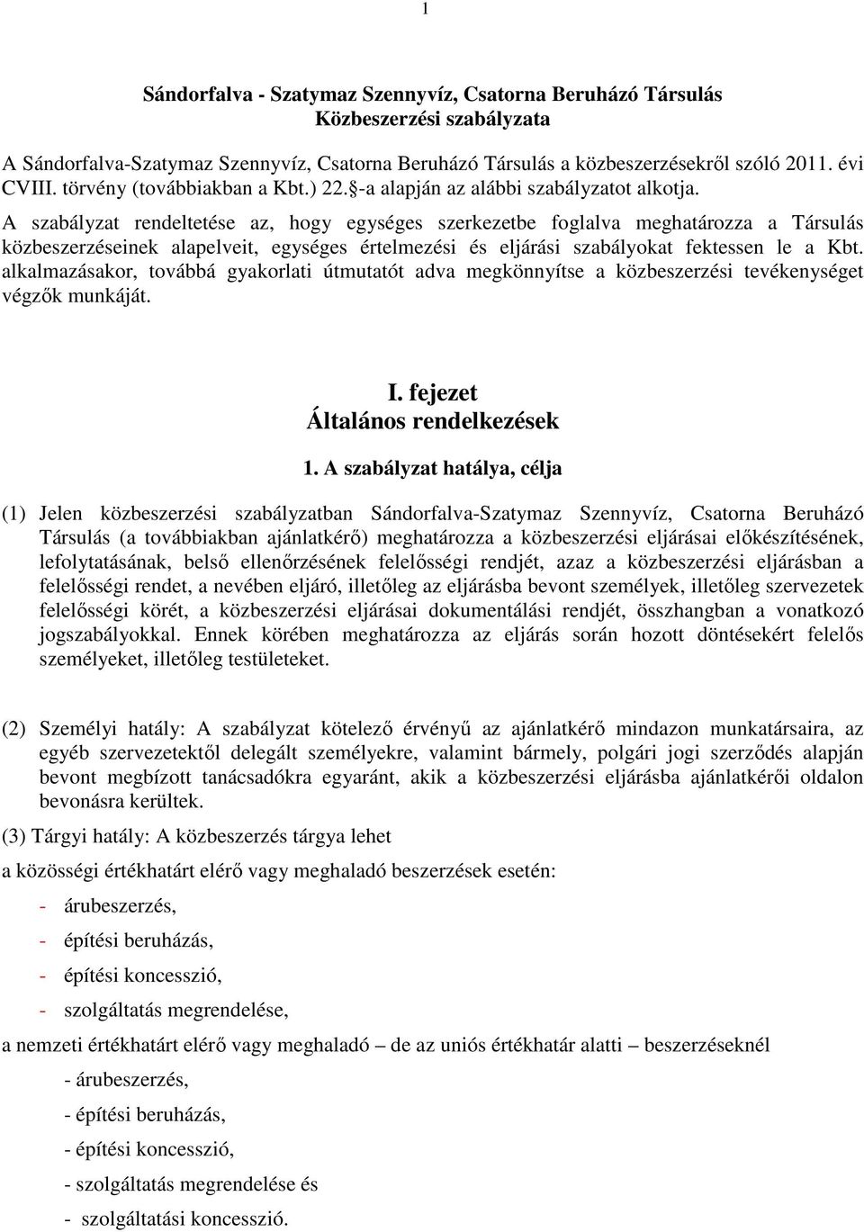 A szabályzat rendeltetése az, hogy egységes szerkezetbe foglalva meghatározza a Társulás közbeszerzéseinek alapelveit, egységes értelmezési és eljárási szabályokat fektessen le a Kbt.