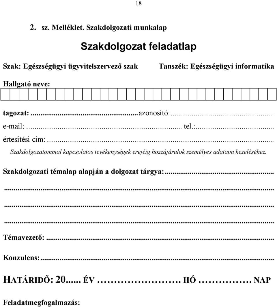 informatika Hallgató neve: tagozat:...azonosító:... e-mail:... tel.:... értesítési cím:.