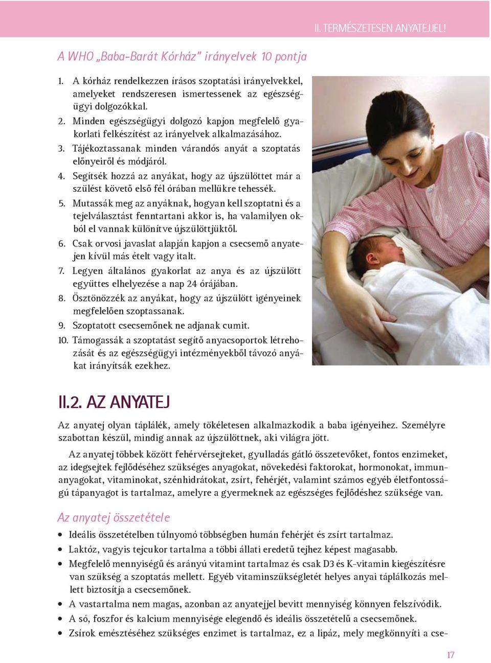 Segítsék hozzá az anyákat, hogy az újszülöttet már a szülést követő első fél órában mellükre tehessék. 5.