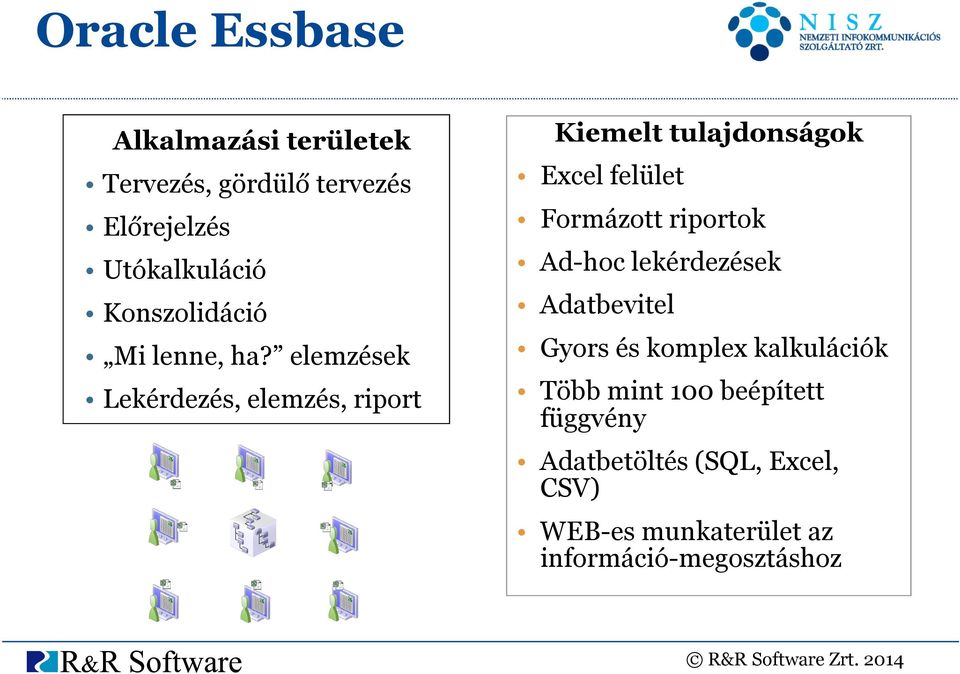 elemzések Lekérdezés, elemzés, riport Kiemelt tulajdonságok Excel felület Formázott riportok