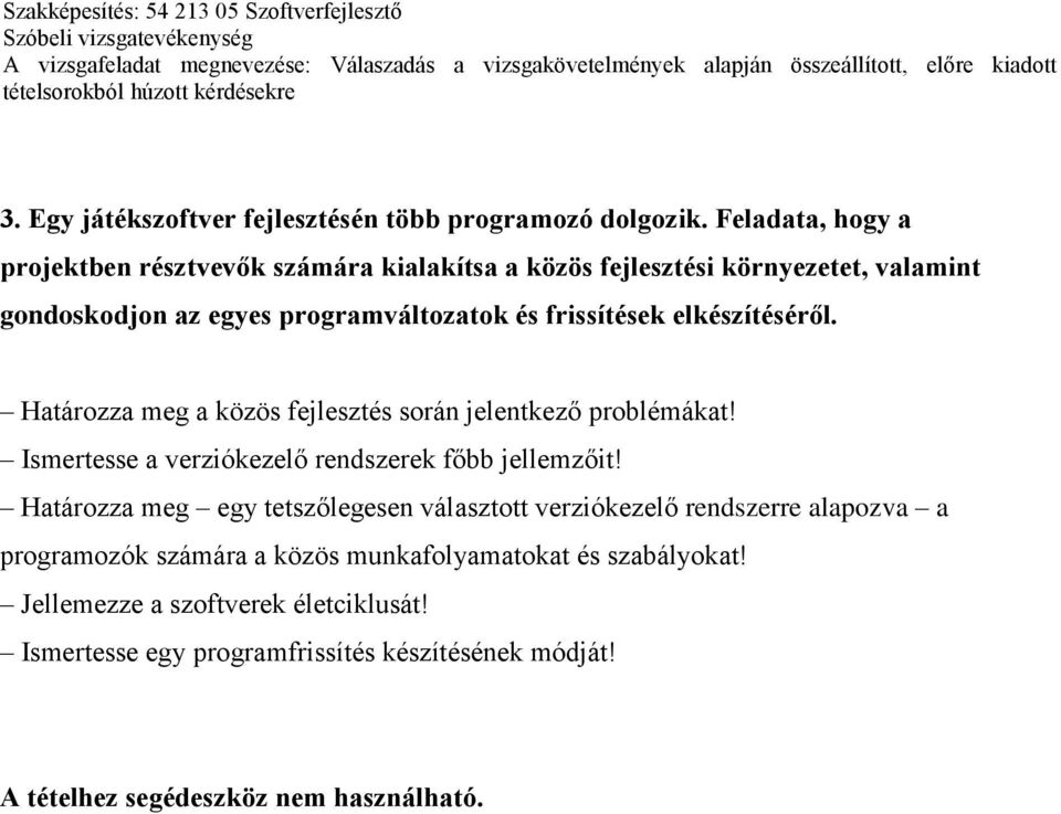 frissítések elkészítéséről. Határozza meg a közös fejlesztés során jelentkező problémákat! Ismertesse a verziókezelő rendszerek főbb jellemzőit!