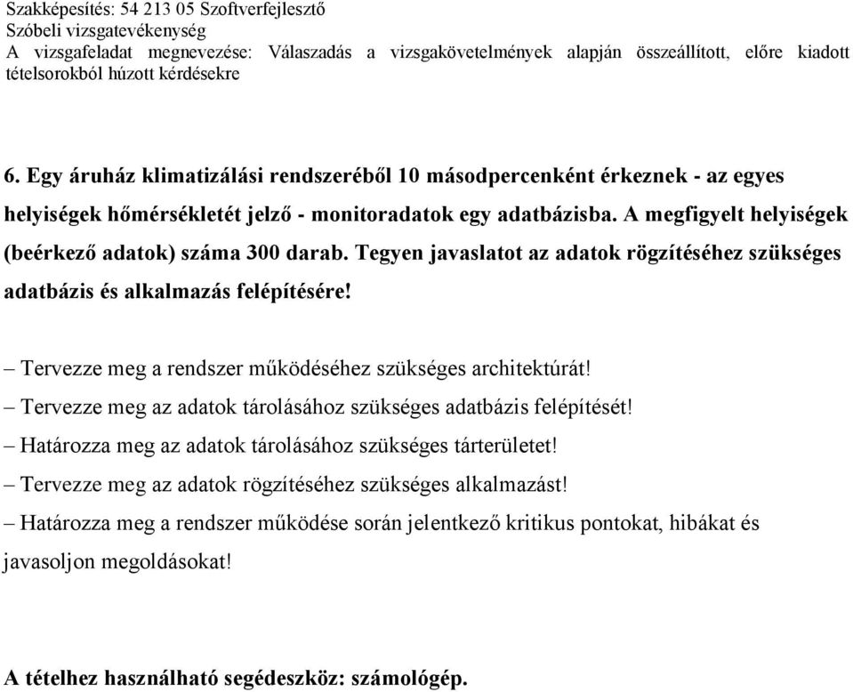 Tervezze meg a rendszer működéséhez szükséges architektúrát! Tervezze meg az adatok tárolásához szükséges adatbázis felépítését!