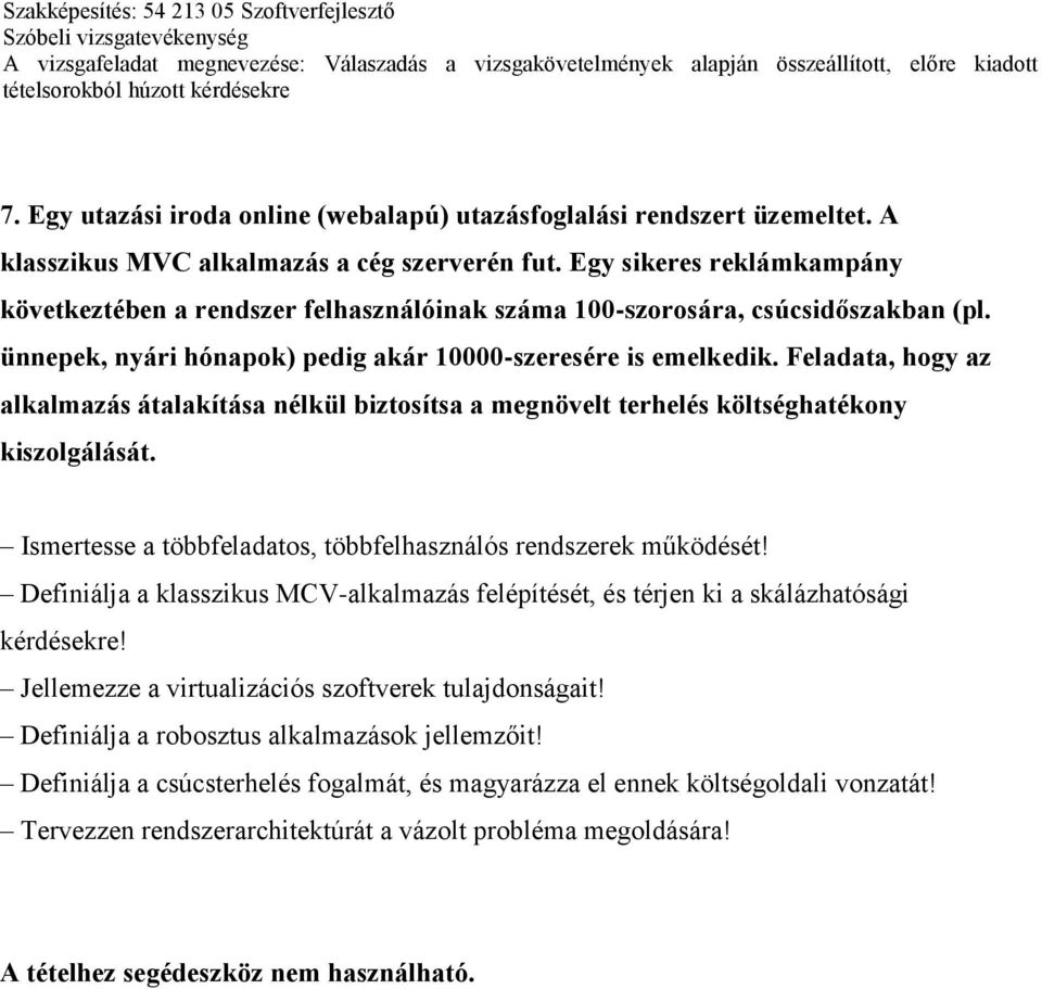 Feladata, hogy az alkalmazás átalakítása nélkül biztosítsa a megnövelt terhelés költséghatékony kiszolgálását. Ismertesse a többfeladatos, többfelhasználós rendszerek működését!