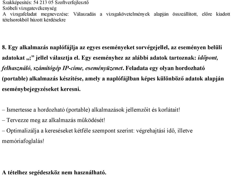 Feladata egy olyan hordozható (portable) alkalmazás készítése, amely a naplófájlban képes különböző adatok alapján eseménybejegyzéseket