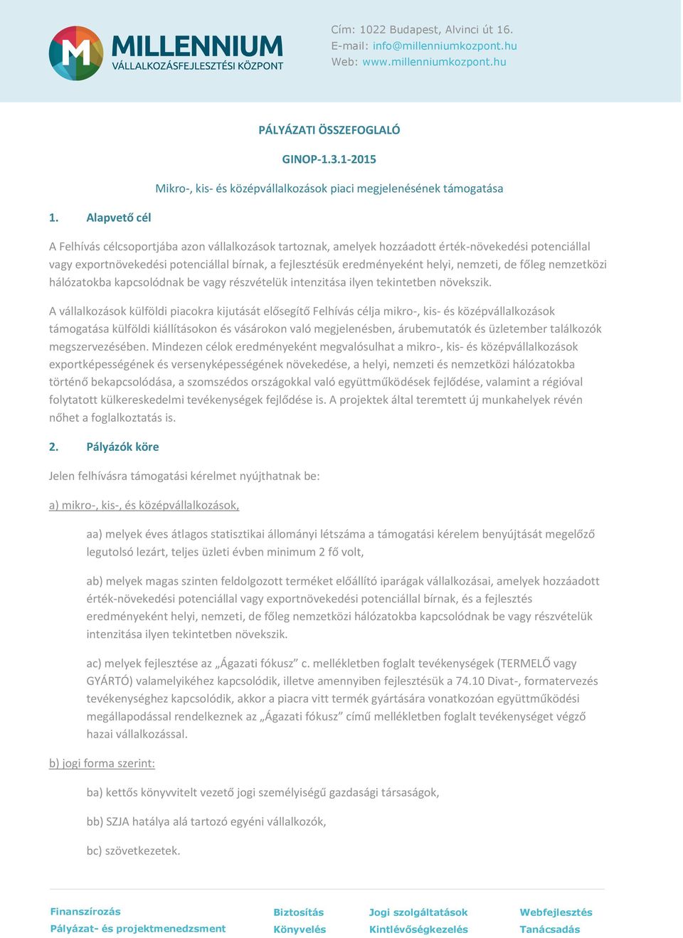 nemzeti, de főleg nemzetközi hálózatokba kapcsolódnak be vagy részvételük intenzitása ilyen tekintetben növekszik.