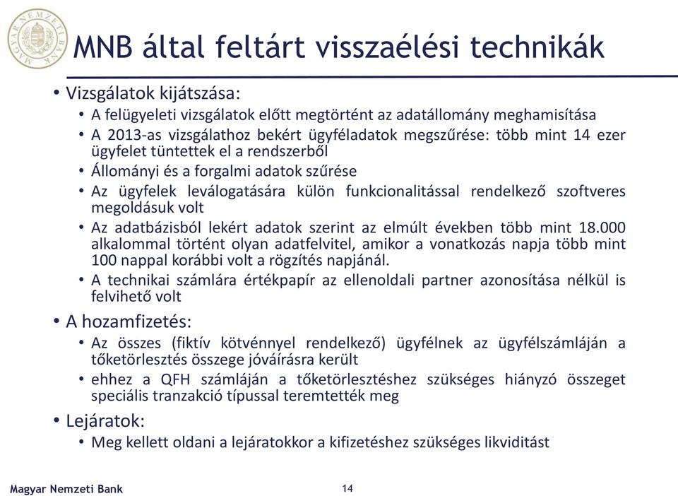 adatok szerint az elmúlt években több mint 18.000 alkalommal történt olyan adatfelvitel, amikor a vonatkozás napja több mint 100 nappal korábbi volt a rögzítés napjánál.