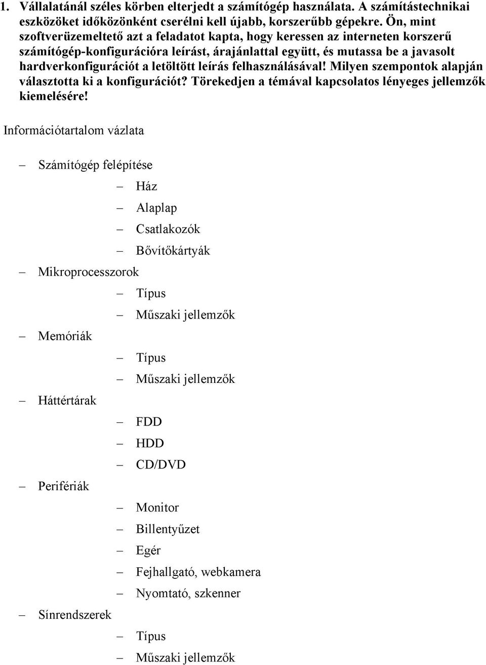 letöltött leírás felhasználásával! Milyen szempontok alapján választotta ki a konfigurációt? Törekedjen a témával kapcsolatos lényeges jellemzők kiemelésére!