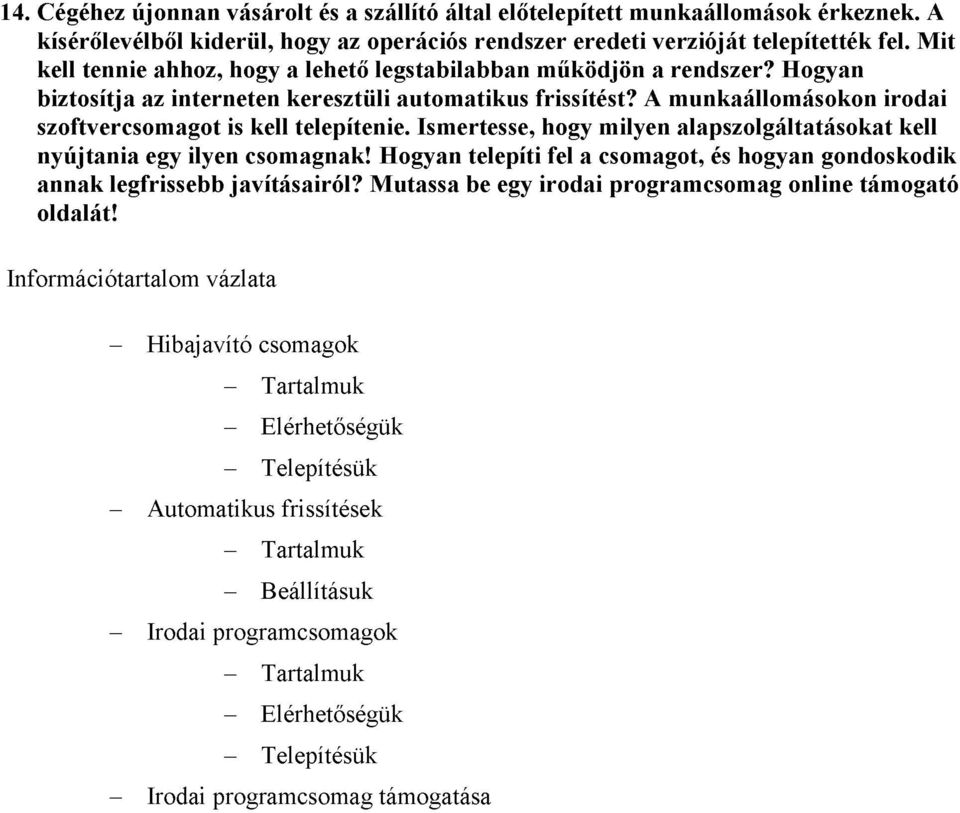 A munkaállomásokon irodai szoftvercsomagot is kell telepítenie. Ismertesse, hogy milyen alapszolgáltatásokat kell nyújtania egy ilyen csomagnak!