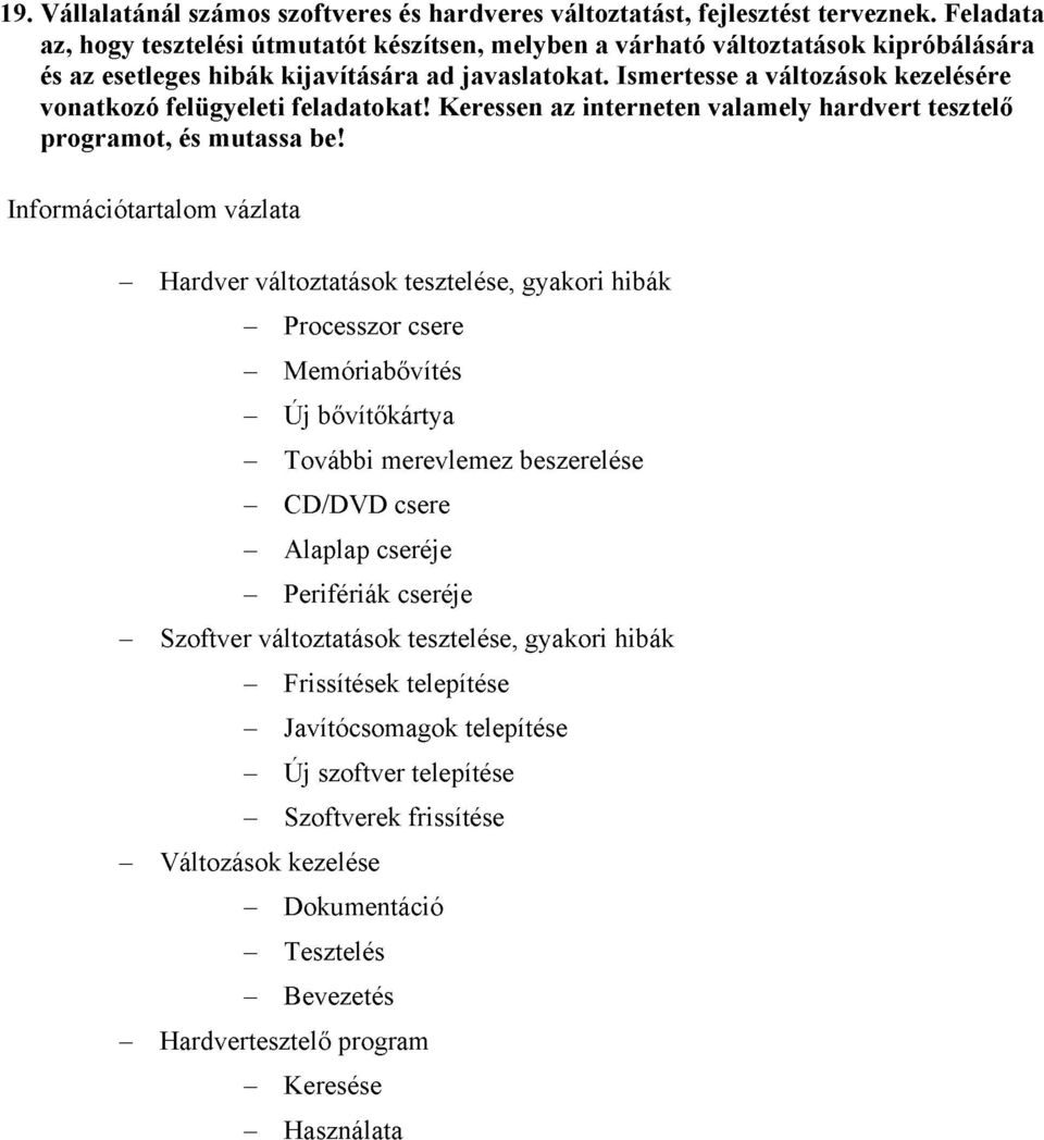 Ismertesse a változások kezelésére vonatkozó felügyeleti feladatokat! Keressen az interneten valamely hardvert tesztelő programot, és mutassa be!