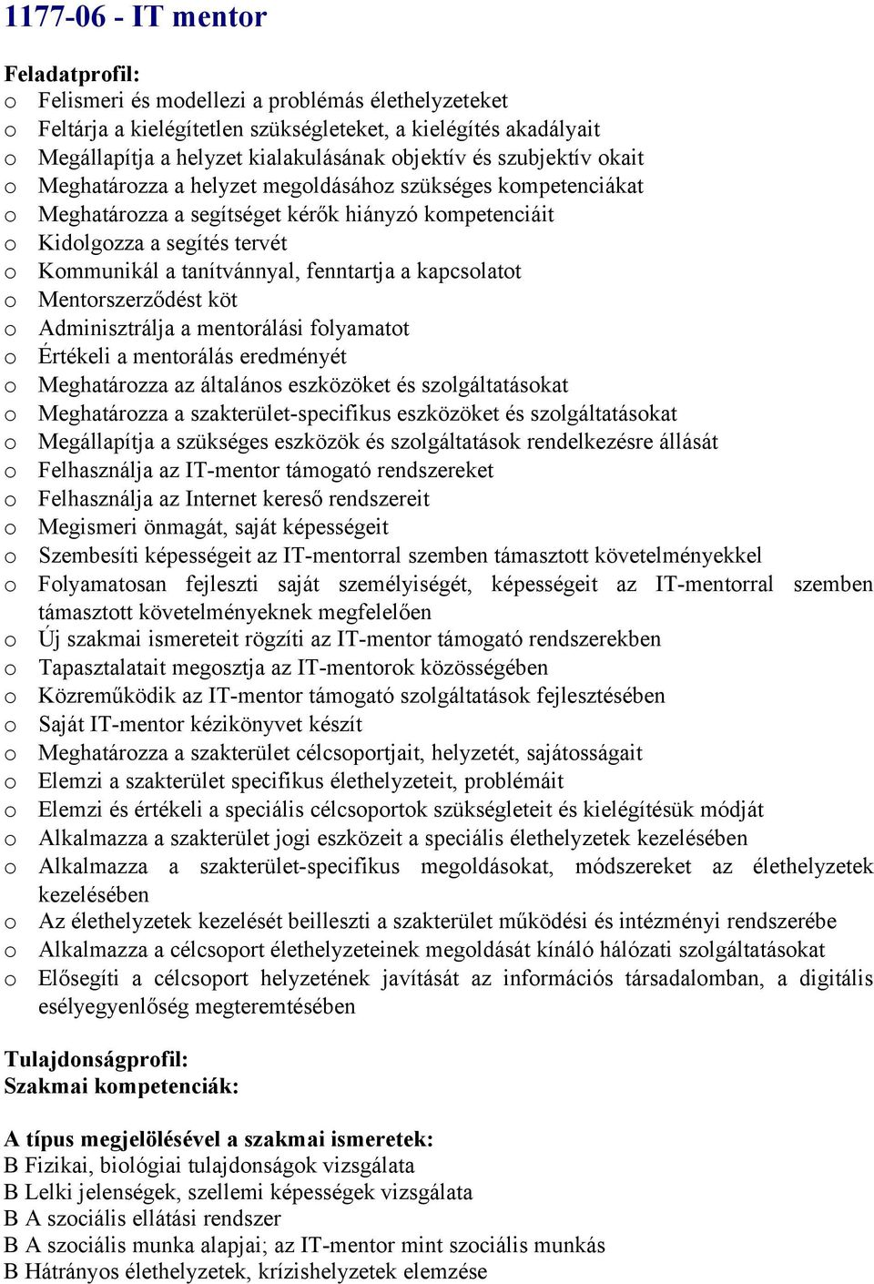 Mentrszerződést köt Adminisztrálja a mentrálási flyamatt Értékeli a mentrálás eredményét Meghatárzza az általáns eszközöket és szlgáltatáskat Meghatárzza a szakterület-specifikus eszközöket és