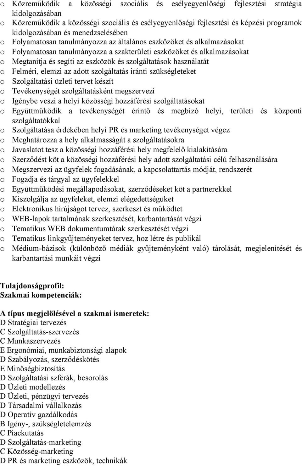 használatát Felméri, elemzi az adtt szlgáltatás iránti szükségleteket Szlgáltatási üzleti tervet készít Tevékenységét szlgáltatásként megszervezi Igénybe veszi a helyi közösségi hzzáférési