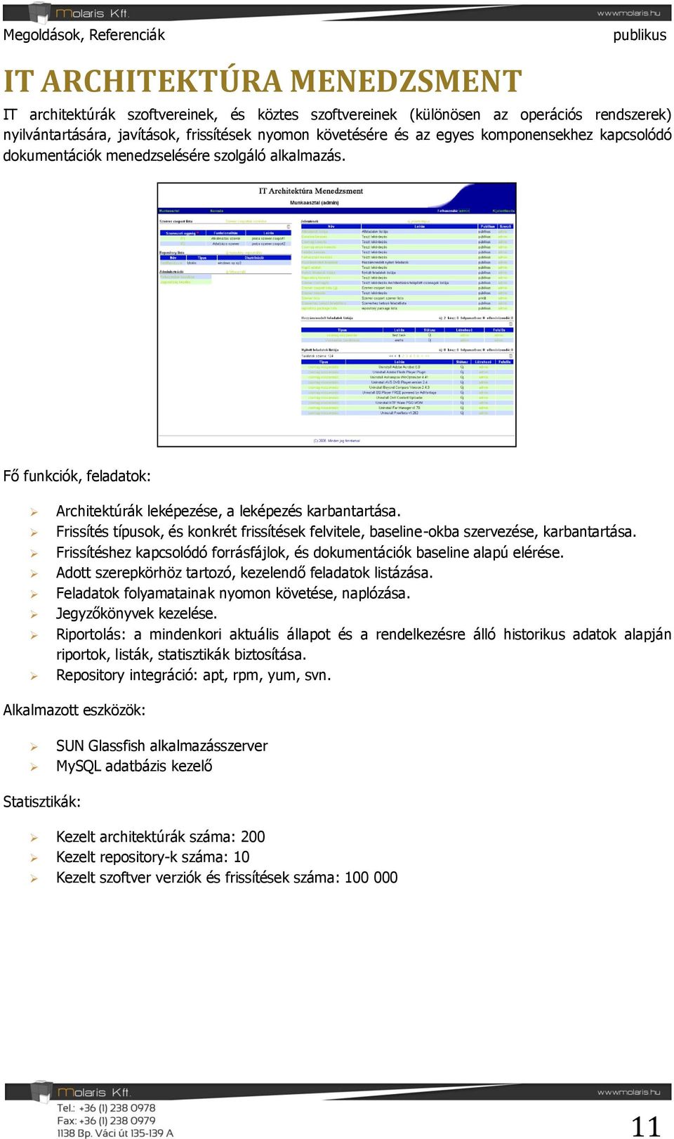 Frissítés típusok, és konkrét frissítések felvitele, baseline-okba szervezése, karbantartása. Frissítéshez kapcsolódó forrásfájlok, és dokumentációk baseline alapú elérése.