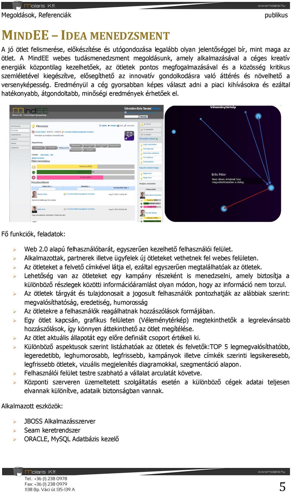 kiegészítve, elősegíthető az innovatív gondolkodásra való áttérés és növelhető a versenyképesség.