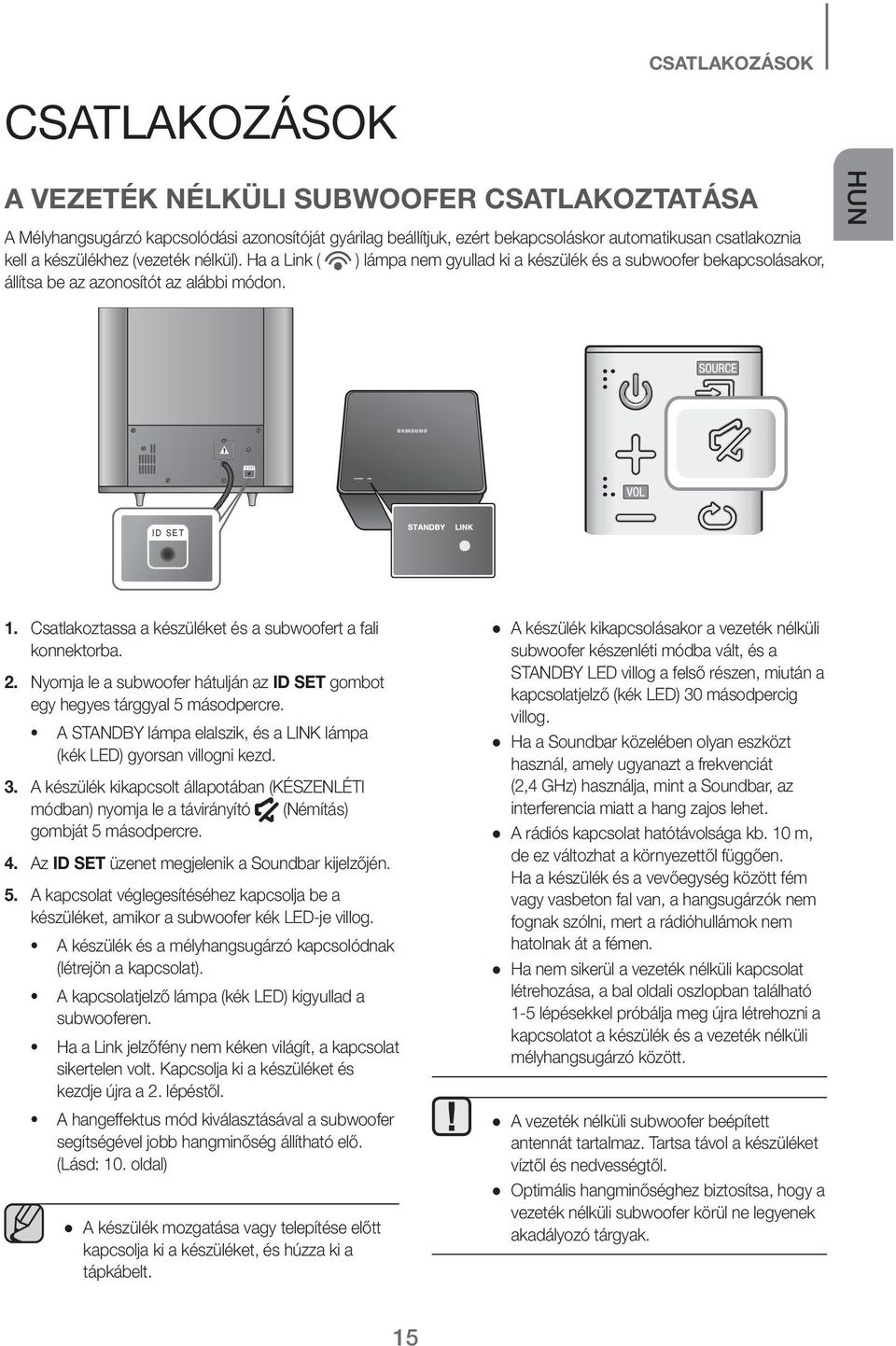 Csatlakoztassa a készüléket és a subwoofert a fali konnektorba. 2. Nyomja le a subwoofer hátulján az ID SET gombot egy hegyes tárggyal 5 másodpercre.