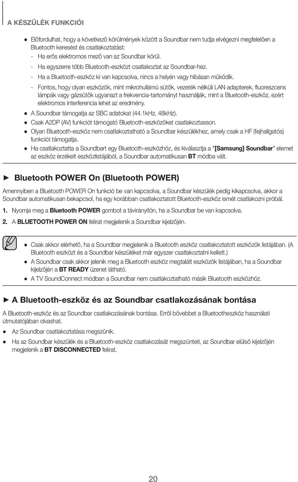 - Fontos, hogy olyan eszközök, mint mikrohullámú sütők, vezeték nélküli LAN adapterek, fluoreszcens lámpák vagy gázsütők ugyanazt a frekvencia-tartományt használják, mint a Bluetooth-eszköz, ezért