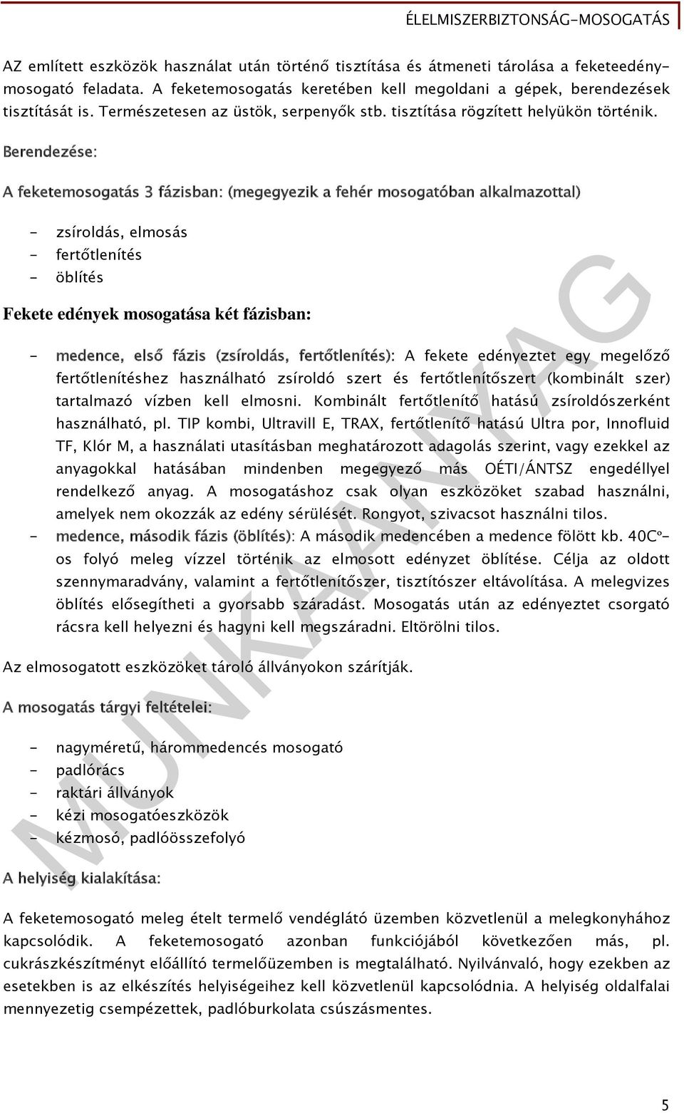 Berendezése: A feketemosogatás 3 fázisban: (megegyezik a fehér mosogatóban alkalmazottal) - zsíroldás, elmosás - fertőtlenítés - öblítés Fekete edények mosogatása két fázisban: - medence, első fázis
