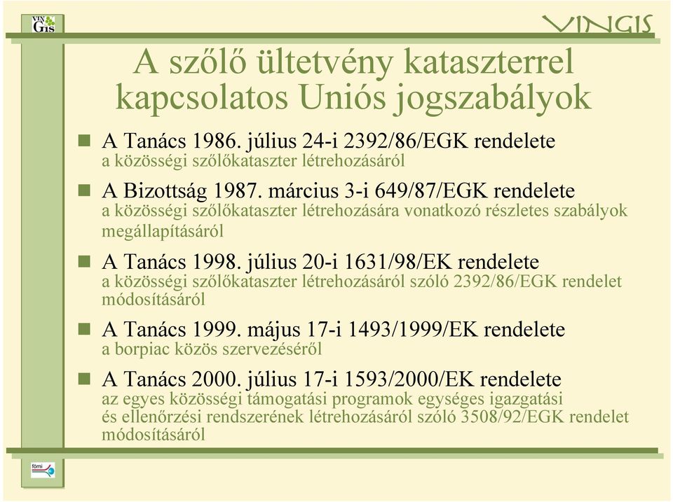 július 20-i 1631/98/EK rendelete a közösségi szőlőkataszter létrehozásáról szóló 2392/86/EGK rendelet módosításáról A Tanács 1999.